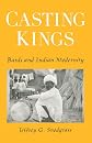 Casting Kings: Bards and Indian Modernity