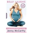 Belly Laughs: The Naked Truth About Pregnancy and Childbirth by Jenny McCarthy and Gabrielle DeCuir