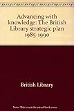 Advancing with knowledge : the British Library strategic plan 1985-1990