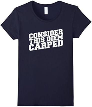 Women's Consider This Diem Carped Funny Carpe Diem T-Shirt Medium Navy