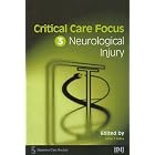 Critical Care Focus 3: Neurological Injury by  Helen F. Galley