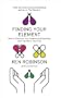 Finding Your Element: How to Discover Your Talents and Passions and Transform Your Life