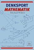 Denksport-Mathematik: R&auml;tsel, Aufgaben und Eselsbr&uuml;cken - Michael Willers