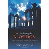 Explaining the Cosmos: The Ionian Tradition of Scientific Philosophy ~ Daniel W. Graham
