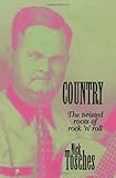 Country: The Twisted Roots Of Rock 'n' Roll