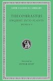Theophrastus Enquiry into Plants, II, Books 6-9. On Odours. Weather Signs (Loeb Classical Library)