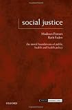 Social Justice: The Moral Foundations of Public Health and Health Policy (Issues in Biomedical Ethics)