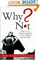 Why Not? How to Use Everyday Ingenuity to Solve Problems Big and Small