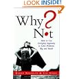Why Not?: How to Use Everyday Ingenuity to Solve Problems Big and Small'