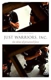 Just Warriors, Inc: The Ethics of Privatized Force (Think Now)