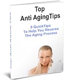 Top Anti Aging Tips - 9 tips to help you reverse the aging