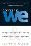 Creating We: Change I-Thinking to We-Thinking and Build a Healthy, Thriving Organization