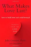 What Makes Love Last?: How to Build Trust and Avoid Betrayal