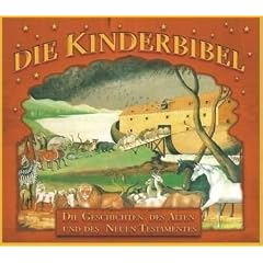 Die Kinderbibel - Die Geschichten des Alten und des Neuen Testamentes: Die Geschichten des alten und neuen Testamentes