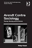 Arendt contra sociology : theory, society and its science