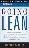 Going Lean: How the Best Companies Apply Lean Manufacturing Principles to Shatter Uncertainty, Drive Innovation, and Maximize Prof