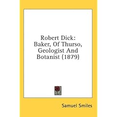 Robert Dick: Baker, of Thurso, Geologist and Botanist (1879)