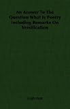 An Answer To The Question What Is Poetry Including Remarks On Versification