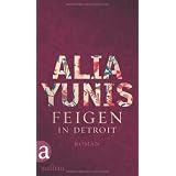 Feigen in Detroit: Romanvon "Alia Yunis"