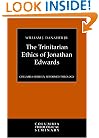 The Trinitarian Ethics of Jonathan Edwards (Columbia Series in Reformed Theology)