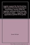 Logistic support for the front-line : fifth report from the Expenditure Committee, session 1978-79, together with part of the minutes of evidence taken before the Defence and External Affairs Sub-comm