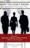 What You Don't Know and Your Boss Won't Tell You: Advice from Senior Female Executives on What You Need to Succeed