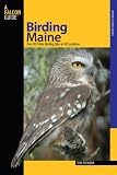 Birding Maine: Over 90 Prime Birding Sites at 40 Locations (Falcon Guides Birding)