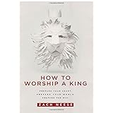 how to worship a king prepare your heart prepare your world prepare the way