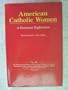 American Catholic Women: A Historical Exploration (Bicentennial History of the Catholic Church in America)