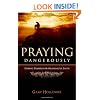 Praying Dangerously: Daring Prayers for Meaningful Faith