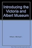 Introducing the Victoria and Albert Museum