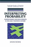 Interpreting Probability: Controversies and Developments in the Early Twentieth Century (Cambridge Studies in Probability, Induction and Decision Theory)