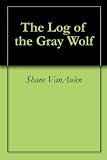The Log of the Gray Wolf