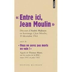 Entre ici, Jean Moulin, Discours d'Andr� Malraux en hommage � Jean Moulin, 19 d�cembre 1964 : Suivi de Vous ne serez pas morts en vain ! Appels de ... BBC, mars 1941 et juin 1943, Edition bilingue