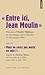 Entre ici, Jean Moulin, Discours d'André Malraux en hommage à Jean Moulin, 19 décembre 1964 : Suivi de Vous ne serez pas morts en vain ! Appels de ... BBC, mars 1941 et juin 1943, Edition bilingue