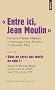 Entre ici, Jean Moulin, Discours d'Andr� Malraux en hommage � Jean Moulin, 19 d�cembre 1964 : Suivi de Vous ne serez pas morts en vain ! Appels de ... BBC, mars 1941 et juin 1943, Edition bilingue