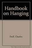 A handbook on hanging : being a short introduction to the fine art of execution ...