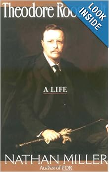 An extensive biography of theodore roosevelt a life by nathan miller 04 picture