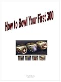 How to Bowl Your First 300