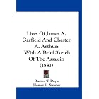 Lives Of James A. Garfield And Chester A. Arthur: With A Brief Sketch... by Burton T. Doyle and Homer H. Swaney