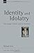Identity and Idolatry: The Image of God and Its Inversion (Volume 36) (New Studies in Biblical Theology)