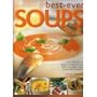 Best Ever Soups: Over 200 Brand New Recipies for Delicious Soups, Broths, Chowders, Bisques, Consommes