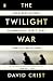 The Twilight War: The Secret History of America's Thirty-Year Conflict with Iran The Twilight War: The Secret History of America's Thirty-Year Conflict with Iran
