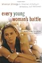 Every Young Woman's Battle: Guarding Your Mind, Heart, and Body in a Sex-Saturated World (The Every Man Series)