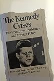 The Kennedy crises : the press, the presidency and foreign policy