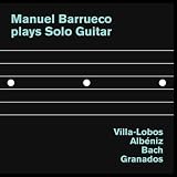 Manuel Barrueco plays Solo Guitar: Villa-Lobos, Albéniz, Bach and Granados