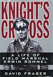 Knight s Cross: The Life of Field Marshal Erwin Rommel