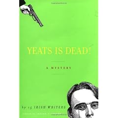 Yeats Is Dead!: A Mystery by Fifteen Irish Writers