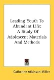 Leading Youth to Abundant Life: A Study of Adolescent Materials and Methods