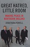 Great hatred, little room : making peace in Northern Ireland